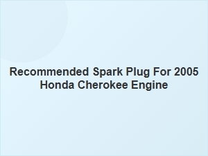 Spark Plug Recommendations for the Honda Cherokee Engine