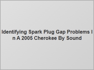 Identifying Spark Plug Gap Problems by Sound