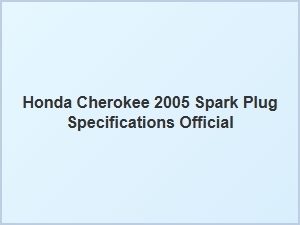 Spark Plug Specifications for the Honda Cherokee
