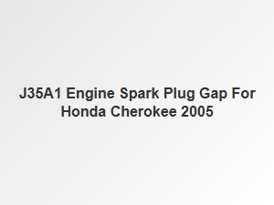 Spark Plug Gap Specifications for the J35a1 Engine